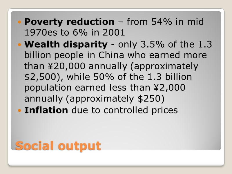 Social output Poverty reduction – from 54% in mid 1970es to 6% in 2001